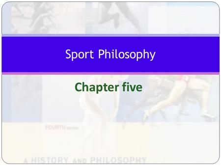 Chapter five Sport Philosophy. Student Learning Objectives 1. Understand philosophy as a formal field of study of Kinesiology & Physical Education 2.