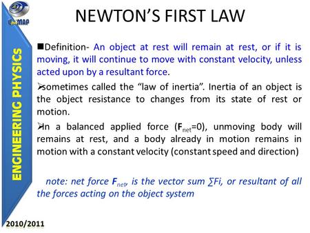NEWTON’S FIRST LAW Definition- An object at rest will remain at rest, or if it is moving, it will continue to move with constant velocity, unless acted.