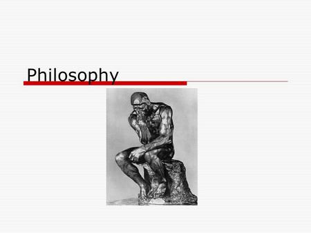 Philosophy. Greek thinkers intensely curious  What is the nature of the world?  What is the meaning of life?  What is justice?  What is truth?  What.