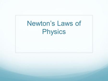 Newton’s Laws of Physics. Isaac Newton Was an English physicist and mathematician who is widely recognized as one of the most influential scientists of.