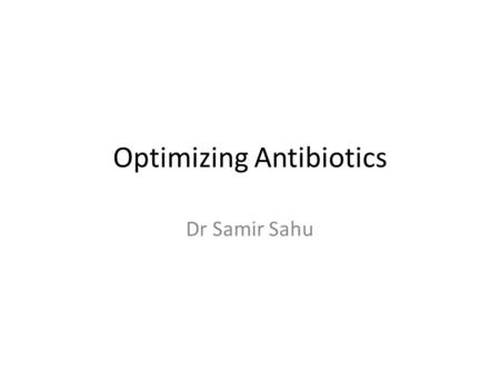 Optimizing Antibiotics Dr Samir Sahu. Time to Antimicrobial Therapy KHL.