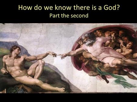 How do we know there is a God? Part the second. Some great questions Has matter always existed? Why does anything exist? How did life begin? Is God just.