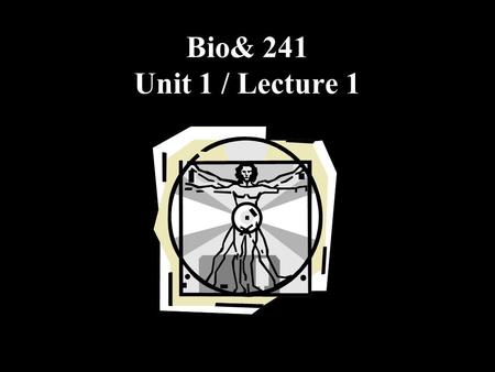 Bio& 241 Unit 1 / Lecture 1. Scientific Method Bacon (1561-1626) and Descartes (1596- 1650) –new habits of scientific thought England and France –academies.