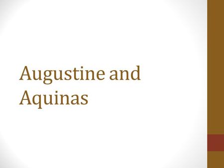 Augustine and Aquinas. For Augustine and Aquinas, both Christian priests and teachers in a world where Christianity was all- powerful, the Greek philosophers.