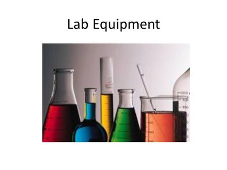 Lab Equipment. Beaker Beakers hold solids or liquids and used for stirring and heating.