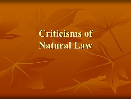 Criticisms of Natural Law. 1. God did not create the world for a purpose. Jean Paul Sartre, Albert Camus, Bertrand Russell, Richard Dawkins. Jean Paul.