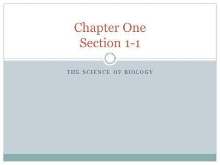 Chapter One Section 1-1 The science of biology.