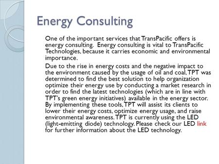 Energy Consulting One of the important services that TransPacific offers is energy consulting. Energy consulting is vital to TransPacific Technologies,