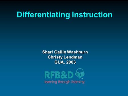 Differentiating Instruction Shari Gallin Washburn Christy Lendman GUA, 2003.