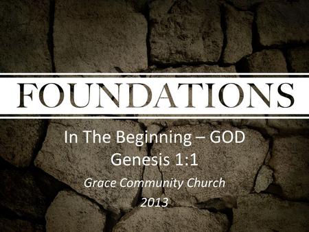 In The Beginning – GOD Genesis 1:1 Grace Community Church 2013.