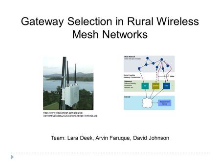 Gateway Selection in Rural Wireless Mesh Networks Team: Lara Deek, Arvin Faruque, David Johnson  content/uploads/2008/03/long-range-wireless.jpg.