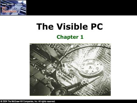 The Visible PC Chapter 1. Overview In this chapter, you will learn how to –Describe how the PC works –Identify the essential tools of the trade and avoid.