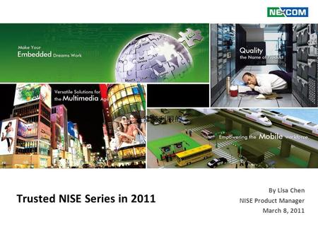 Trusted NISE Series in 2011 March 8, 2011 非常勢利眼的 By Lisa Chen NISE Product Manager.