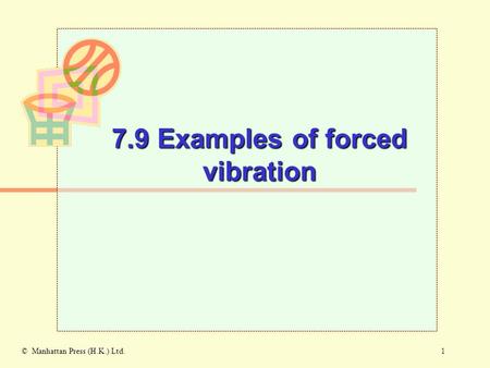 1© Manhattan Press (H.K.) Ltd. 7.9 Examples of forced vibration.