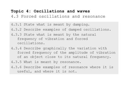 4.3.1State what is meant by damping. 4.3.2Describe examples of damped oscillations. 4.3.3State what is meant by the natural frequency of vibration and.