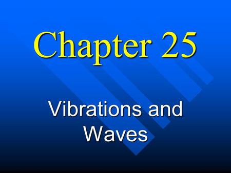 Chapter 25 Vibrations and Waves n Waves transmit energy and information. n Sound and Light are both waves.