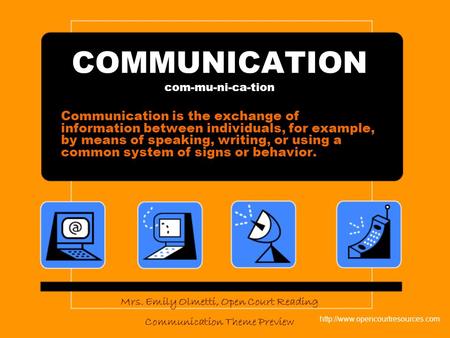 COMMUNICATION com-mu-ni-ca-tion Communication is the exchange of information between individuals, for example, by means of speaking, writing, or using.