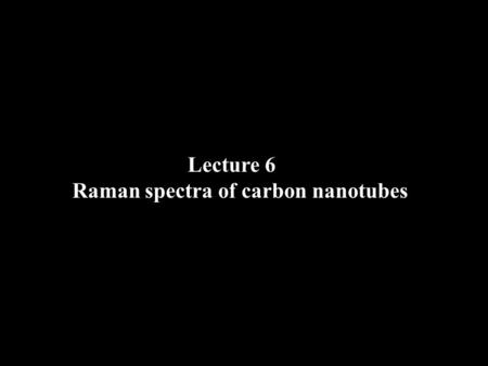 Lecture 6 Raman spectra of carbon nanotubes. Infrared (IR) spectroscopy IR 700 nm3500 nm400 nm Visible light IR IR spectra can be used to identify the.