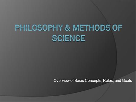 Overview of Basic Concepts, Roles, and Goals What is Psychology?  Comprehensive discipline in which practitioners focus on understanding human behavior.