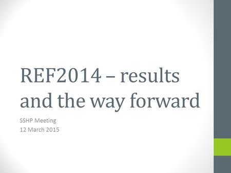 REF2014 – results and the way forward SSHP Meeting 12 March 2015.