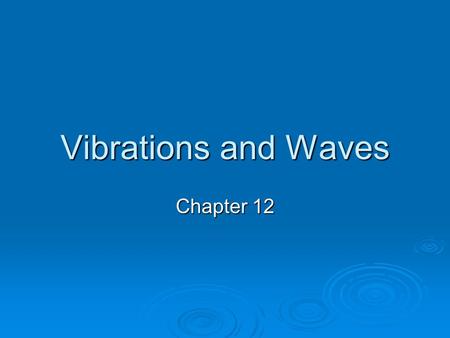 Vibrations and Waves Chapter 12.