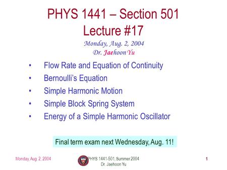 Monday, Aug. 2, 2004PHYS 1441-501, Summer 2004 Dr. Jaehoon Yu 1 PHYS 1441 – Section 501 Lecture #17 Monday, Aug. 2, 2004 Dr. Jaehoon Yu Flow Rate and Equation.
