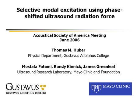 Selective modal excitation using phase- shifted ultrasound radiation force Acoustical Society of America Meeting June 2006 Thomas M. Huber Physics Department,