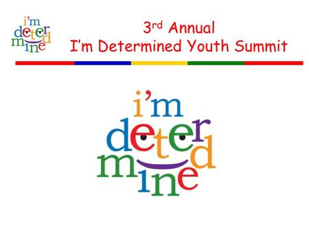 3 rd Annual I’m Determined Youth Summit. 2010 I’m Determined Youth Summit: Small Groups Green Group Topics: 1. Assistive Technology 2. Accommodations.