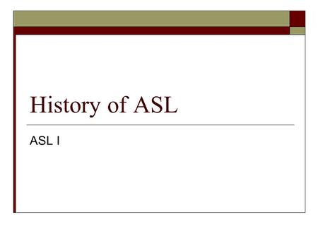 History of ASL ASL I.