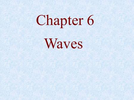 Chapter 6 Waves.