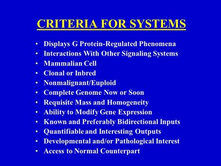 CRITERIA FOR SYSTEMS Displays G Protein-Regulated Phenomena Interactions With Other Signaling Systems Mammalian Cell Clonal or Inbred Nonmalignant/Euploid.
