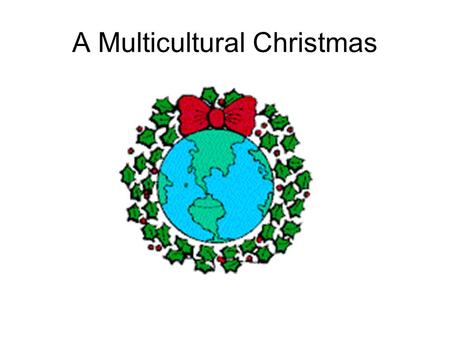 A Multicultural Christmas. Christmas in Mexico Their main Christmas celebration is called La Posada, which is a religious procession that reenacts the.