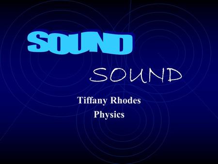 SOUND Tiffany Rhodes Physics. Topics Covered Source Wave Medium Frequency Amplitude Speed Mach Number.