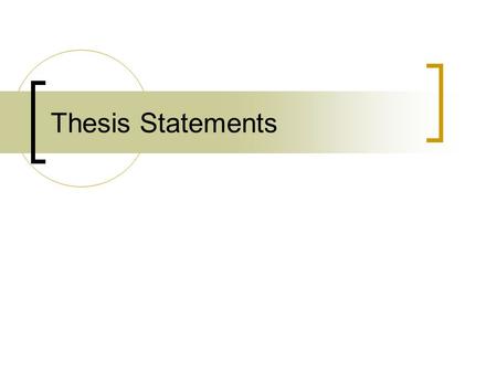 Thesis Statements. What is a Thesis Statement? A thesis statement informs readers in a concise manner regarding your intention in writing the paper.
