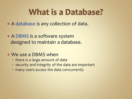 What is a Database? A database is any collection of data.