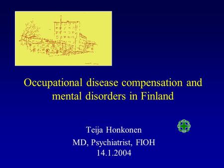 Occupational disease compensation and mental disorders in Finland Teija Honkonen MD, Psychiatrist, FIOH 14.1.2004.