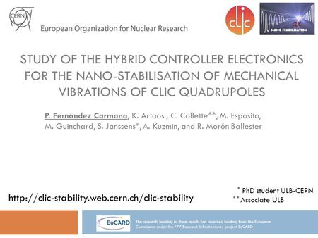 STUDY OF THE HYBRID CONTROLLER ELECTRONICS FOR THE NANO-STABILISATION OF MECHANICAL VIBRATIONS OF CLIC QUADRUPOLES P. Fernández Carmona, K. Artoos, C.