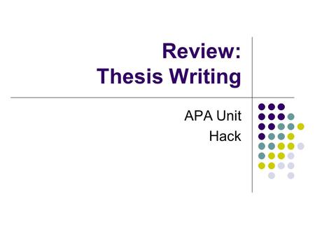 Review: Thesis Writing APA Unit Hack. What is a thesis statement? A thesis statement is, more or less, a sentence that describes what exactly your paper.