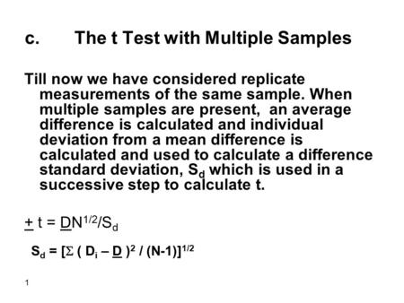 1 c. The t Test with Multiple Samples Till now we have considered replicate measurements of the same sample. When multiple samples are present, an average.