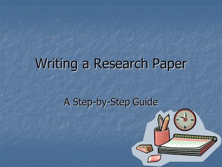 Writing a Research Paper A Step-by-Step Guide. Step 1: Resources Consider the following: The library and the librarian/media specialist The library and.
