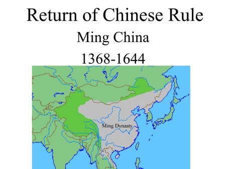 Return of Chinese Rule Ming China 1368-1644 Defining Characteristics Confucianism Returns Examination System Scholar Class Powerful Military Best seafaring.