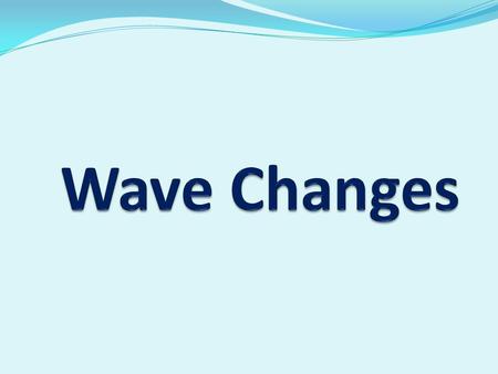 Wave Changes.