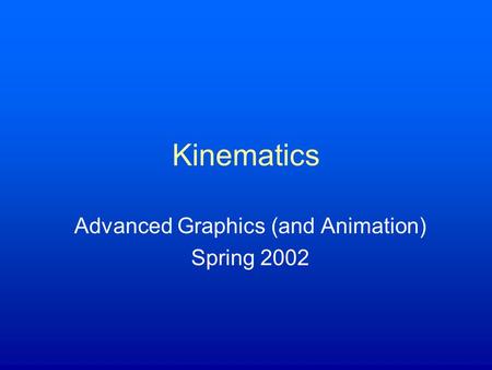Advanced Graphics (and Animation) Spring 2002