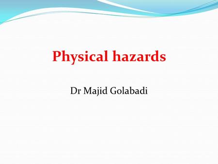 Physical hazards Dr Majid Golabadi.