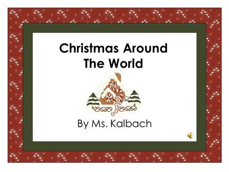 By Ms. Kalbach Christmas Around The World. How do other children in the world celebrate Christmas?