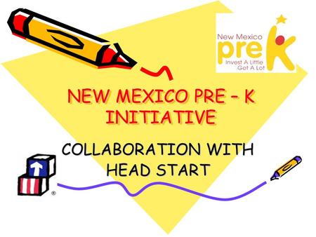 NEW MEXICO PRE – K INITIATIVE COLLABORATION WITH HEAD START.