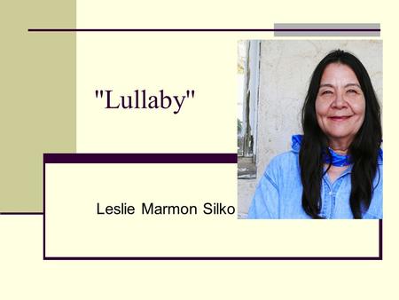 Lullaby'' Leslie Marmon Silko.