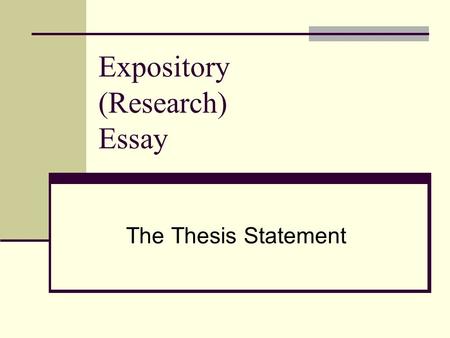 Expository (Research) Essay The Thesis Statement.