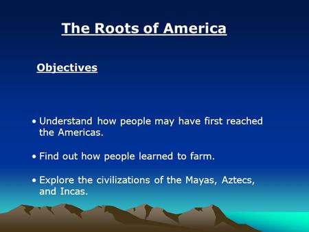 The Roots of America Objectives