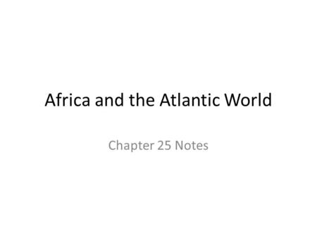 Africa and the Atlantic World Chapter 25 Notes. Sub-Saharan Africa 600-1450 Review.